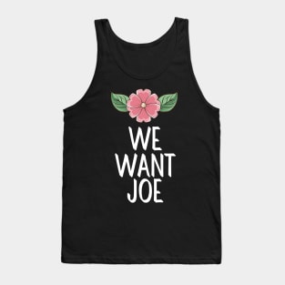 #WeWantJoe We Want Joe Tank Top